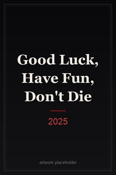Good Luck, Have Fun, Don't Die (2025) film poster